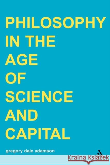 Philosophy in the Age of Science and Capital Dalila Ayoun Gregory Dale Adamson 9780826460325 Continuum - książka