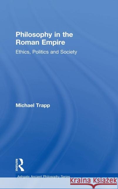 Philosophy in the Roman Empire: Ethics, Politics and Society Trapp, Michael 9780754616184 Ashgate Publishing Limited - książka