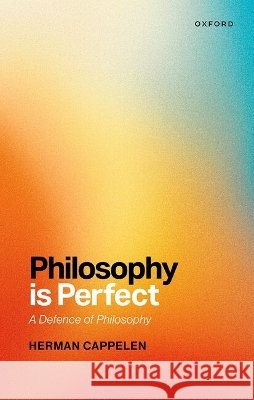 Philosophy Is Perfect Herman (Professor, Department of Philosophy, Professor, Department of Philosophy, University of Hong Kong) Cappelen 9780198841586 Oxford University Press - książka