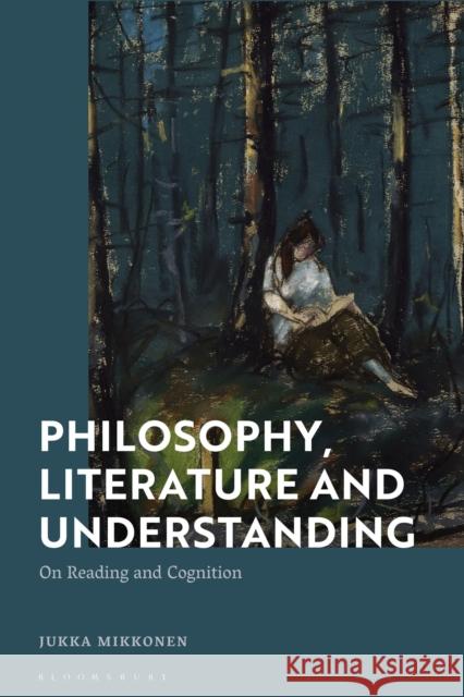 Philosophy, Literature and Understanding: On Reading and Cognition Mikkonen, Jukka 9781350163966 Bloomsbury Academic - książka