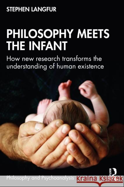 Philosophy Meets the Infant: How New Research Transforms the Understanding of Human Existence Stephen Langfur 9781032895277 Routledge - książka
