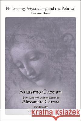 Philosophy, Mysticism, and the Political: Essays on Dante Cacciari, Massimo 9781438486888 State University of New York Press - książka