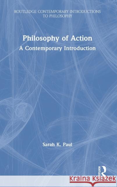 Philosophy of Action: A Contemporary Introduction Sarah Paul 9781138642737 Routledge - książka