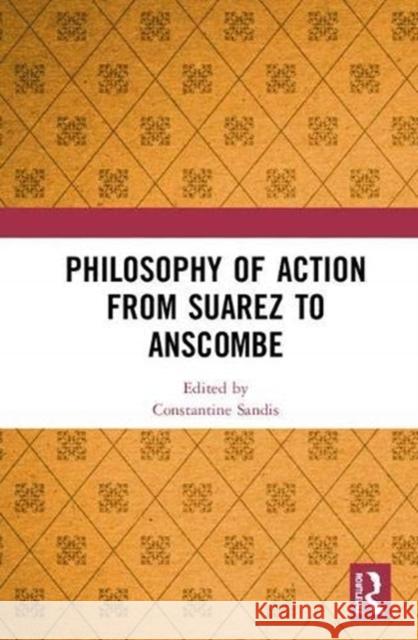 Philosophy of Action from Suarez to Anscombe  9781138614369 Taylor and Francis - książka