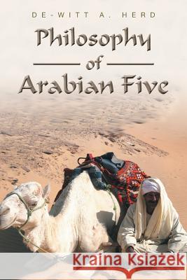 Philosophy of Arabian Five De-Witt a. Herd 9781493110674 Xlibris Corporation - książka