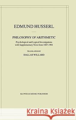 Philosophy of Arithmetic: Psychological and Logical Investigations with Supplementary Texts from 1887-1901 Husserl, Edmund 9781402015465 Kluwer Academic Publishers - książka