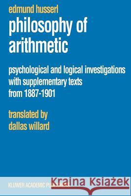 Philosophy of Arithmetic: Psychological and Logical Investigations with Supplementary Texts from 1887-1901 Husserl, Edmund 9781402016035 Kluwer Academic Publishers - książka