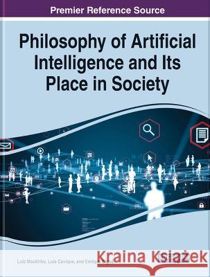 Philosophy of Artificial Intelligence and Its Place in Society Luiz Moutinho Luis Cavique Enrique Bigne 9781668495919 IGI Global - książka
