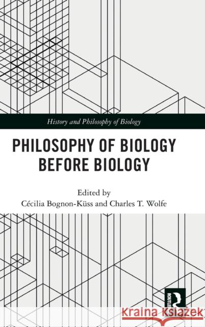 Philosophy of Biology Before Biology Cecilia Bognon-Kuss Charles T. Wolfe 9781138652873 Routledge - książka