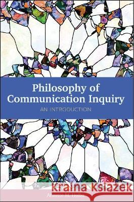 Philosophy of Communication Inquiry: An Introduction Annette M. Holba 9781516590391 Cognella Academic Publishing - książka