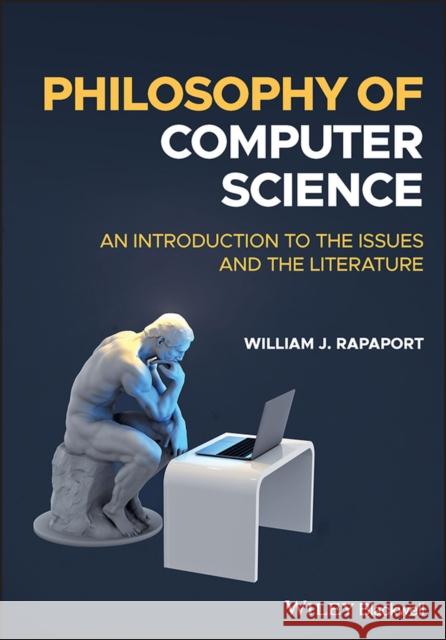 Philosophy of Computer Science: An Introduction to  the Issues and the Literature Rapaport 9781119891901 John Wiley & Sons Inc - książka