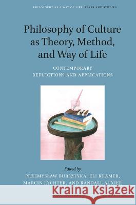 Philosophy of Culture as Theory, Method, and Way of Life: Contemporary Reflections and Applications Przemyslaw Bursztyka Eli Kramer Marcin Rychter 9789004515789 Brill - książka