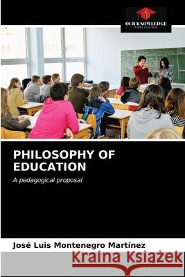 Philosophy of Education José Luis Montenegro Martínez 9786203514100 Our Knowledge Publishing - książka