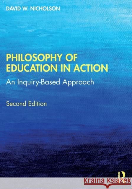 Philosophy of Education in Action: An Inquiry-Based Approach David W. Nicholson 9780367557591 Routledge - książka