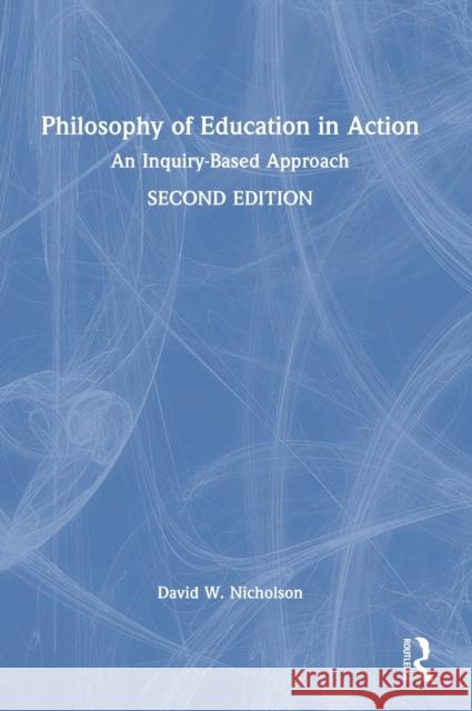 Philosophy of Education in Action: An Inquiry-Based Approach David W. Nicholson 9780367557607 Routledge - książka
