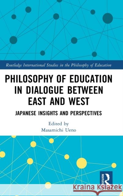 Philosophy of Education in Dialogue between East and West: Japanese Insights and Perspectives Masamichi Ueno 9781032220543 Routledge - książka