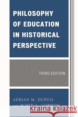 Philosophy of Education in Historical Perspective, Third Edition Dupuis, Adrian M. 9780761850601 University Press of America - książka
