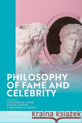 Philosophy of Fame and Celebrity Catherine M. Robb Alfred Archer Matthew Dennis 9781350401334 Bloomsbury Academic - książka