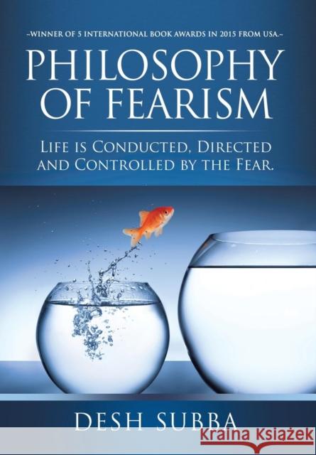 Philosophy of Fearism: Life Is Conducted, Directed and Controlled by the Fear. Desh Subba 9781499004700 Xlibris Corporation - książka