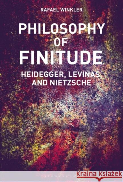 Philosophy of Finitude: Heidegger, Levinas and Nietzsche Rafael Winkler (University of Johannesbu   9781350150997 Bloomsbury Academic - książka