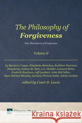 Philosophy of Forgiveness - Volume II: New Dimensions of Forgiveness Court D. Lewis   9781622732128 Vernon Press - książka