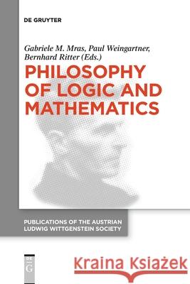 Philosophy of Logic and Mathematics: Proceedings of the 41st International Ludwig Wittgenstein Symposium Gabriele M. Mras, Paul Weingartner, Bernhard Ritter 9783110763478 De Gruyter - książka