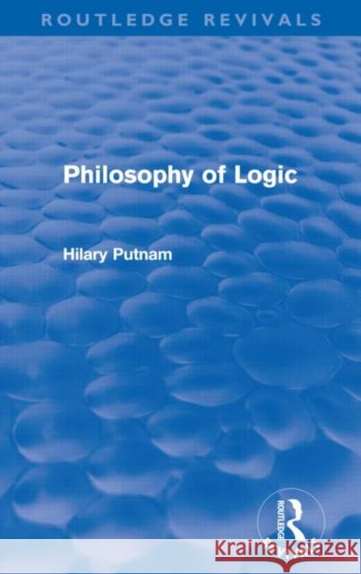 Philosophy of Logic (Routledge Revivals) Putnam, Hilary 9780415581257 Taylor and Francis - książka