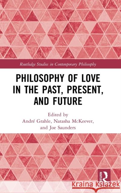 Philosophy of Love in the Past, Present, and Future Andr Grahle Natasha McKeever Joe Saunders 9780367444211 Routledge - książka