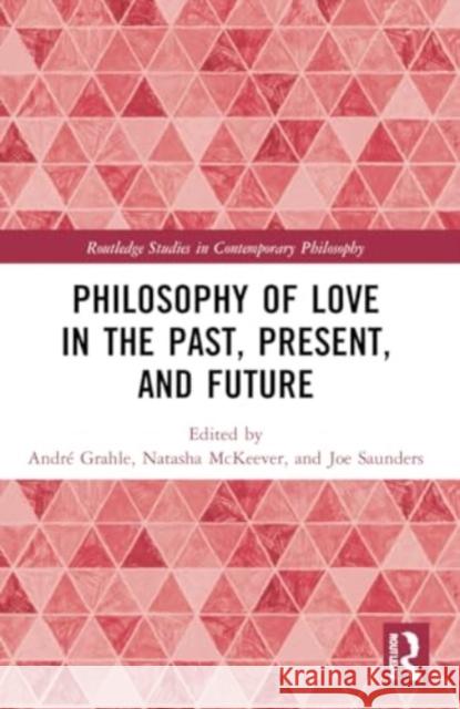 Philosophy of Love in the Past, Present, and Future Andr? Grahle Natasha McKeever Joe Saunders 9781032200866 Routledge - książka