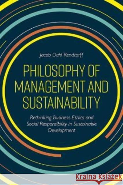 Philosophy of Management and Sustainability: Rethinking Business Ethics and Social Responsibility in Sustainable Development Jacob Dahl Rendtorff (Roskilde University, Denmark) 9781789734560 Emerald Publishing Limited - książka