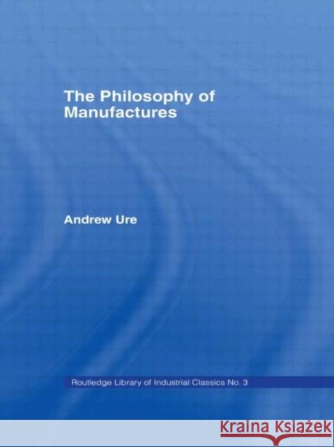 Philosophy of Manufactures Andrew Ure 9780714610481 Routledge - książka