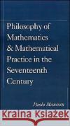 Philosophy of Mathematics and Mathematical Practice in the Seventeenth Century Paolo Mancosu 9780195084634 Oxford University Press