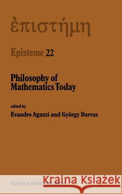 Philosophy of Mathematics Today Evandro Agazzi Gyorgy Darvas G. Darvas 9780792343431 Kluwer Academic Publishers - książka