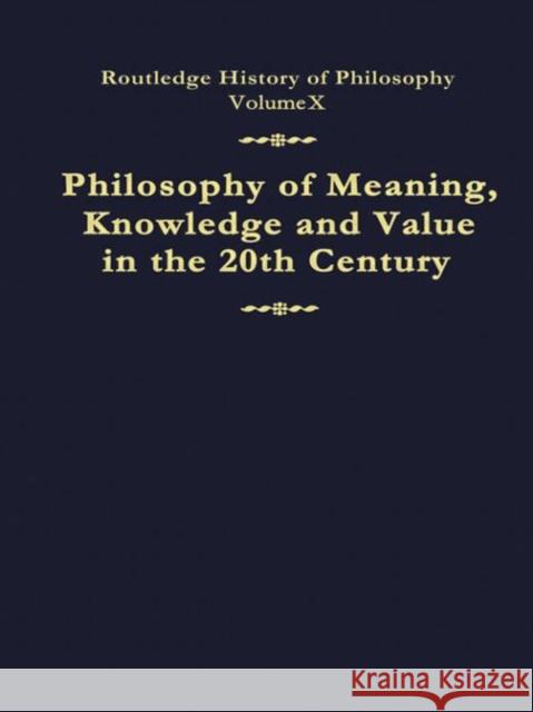 Philosophy of Meaning, Knowledge and Value in the Twentieth Century : Routledge History of Philosophy Volume 10 John Canfield 9780415056052 Routledge - książka