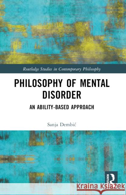 Philosophy of Mental Disorder: An Ability-Based Approach Sanja Dembic 9781032435473 Routledge - książka