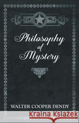 Philosophy of Mystery Walter Cooper Dendy 9781528709644 Read Books - książka