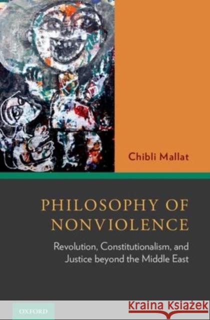 Philosophy of Nonviolence: Revolution, Constitutionalism, and Justice Beyond the Middle East Mallat, Chibli 9780199394203 Oxford University Press, USA - książka