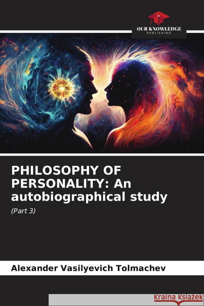 PHILOSOPHY OF PERSONALITY: An autobiographical study Tolmachev, Alexander Vasilyevich 9786207102198 Our Knowledge Publishing - książka