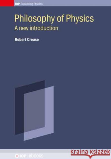 Philosophy of Physics: A New Introduction Crease, Robert 9780750326346 Institute of Physics Publishing - książka