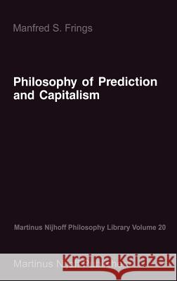 Philosophy of Prediction and Capitalism M.S. Frings 9789024735426 Springer - książka