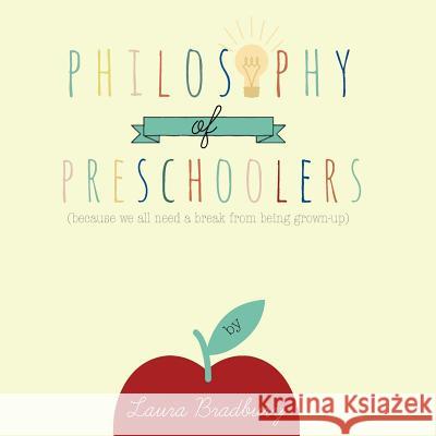 Philosophy of Preschoolers: becuase we all need a break from being grown-up Bradbury, Laura 9780992158354 Grape Books - książka