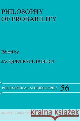 Philosophy of Probability J. P. Dubucs Jacques-Paul Dubucs 9780792323853 Kluwer Academic Publishers - książka