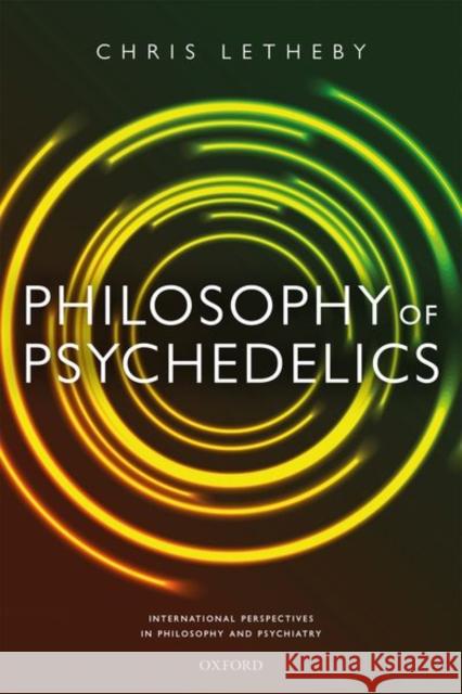 Philosophy of Psychedelics Chris (Lecturer in Philosophy, Lecturer in Philosophy, University of Western Australia) Letheby 9780198843122 Oxford University Press - książka