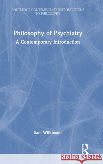 Philosophy of Psychiatry: A Contemporary Introduction Sam Wilkinson 9781138212664 Routledge - książka