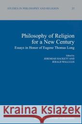Philosophy of Religion for a New Century: Essays in Honor of Eugene Thomas Long Hackett, Jeremiah 9781402020735 Kluwer Academic Publishers - książka