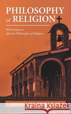 Philosophy of Religion: With Essays in African Philosophy of Religion Ikechukwu Anthony Kanu 9781546297482 Authorhouse UK - książka