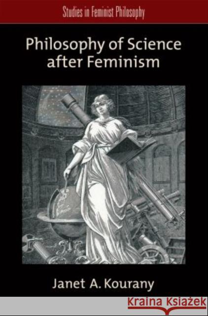 Philosophy of Science After Feminism Kourany, Janet A. 9780199732616 Oxford University Press, USA - książka