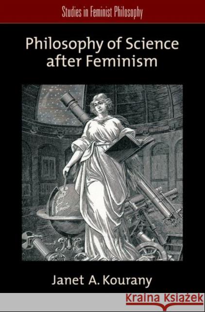 Philosophy of Science After Feminism Kourany, Janet A. 9780199732623 Oxford University Press, USA - książka