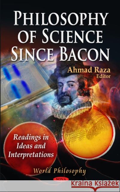 Philosophy of Science Since Bacon: Readings in Ideas & Interpretations Ahmad Raza 9781612099972 Nova Science Publishers Inc - książka