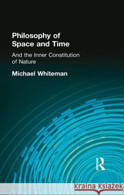 Philosophy of Space and Time : And the Inner Constitution of Nature Michael Whiteman M. Whiteman 9780415296052 Routledge - książka